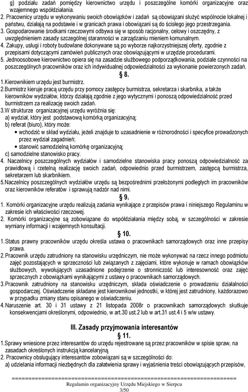 3. Gospodarowanie środkami rzeczowymi odbywa się w sposób racjonalny, celowy i oszczędny, z uwzględnieniem zasady szczególnej staranności w zarządzaniu mieniem komunalnym. 4.