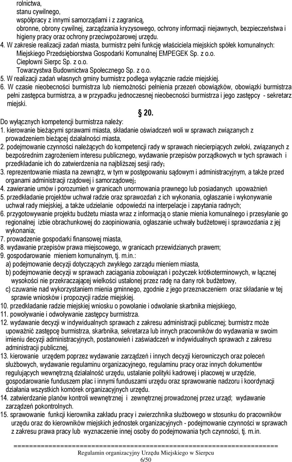 z o.o. Ciepłowni Sierpc Sp. z o.o. Towarzystwa Budownictwa Społecznego Sp. z o.o. 5. W realizacji zadań własnych gminy burmistrz podlega wyłącznie radzie miejskiej. 6.