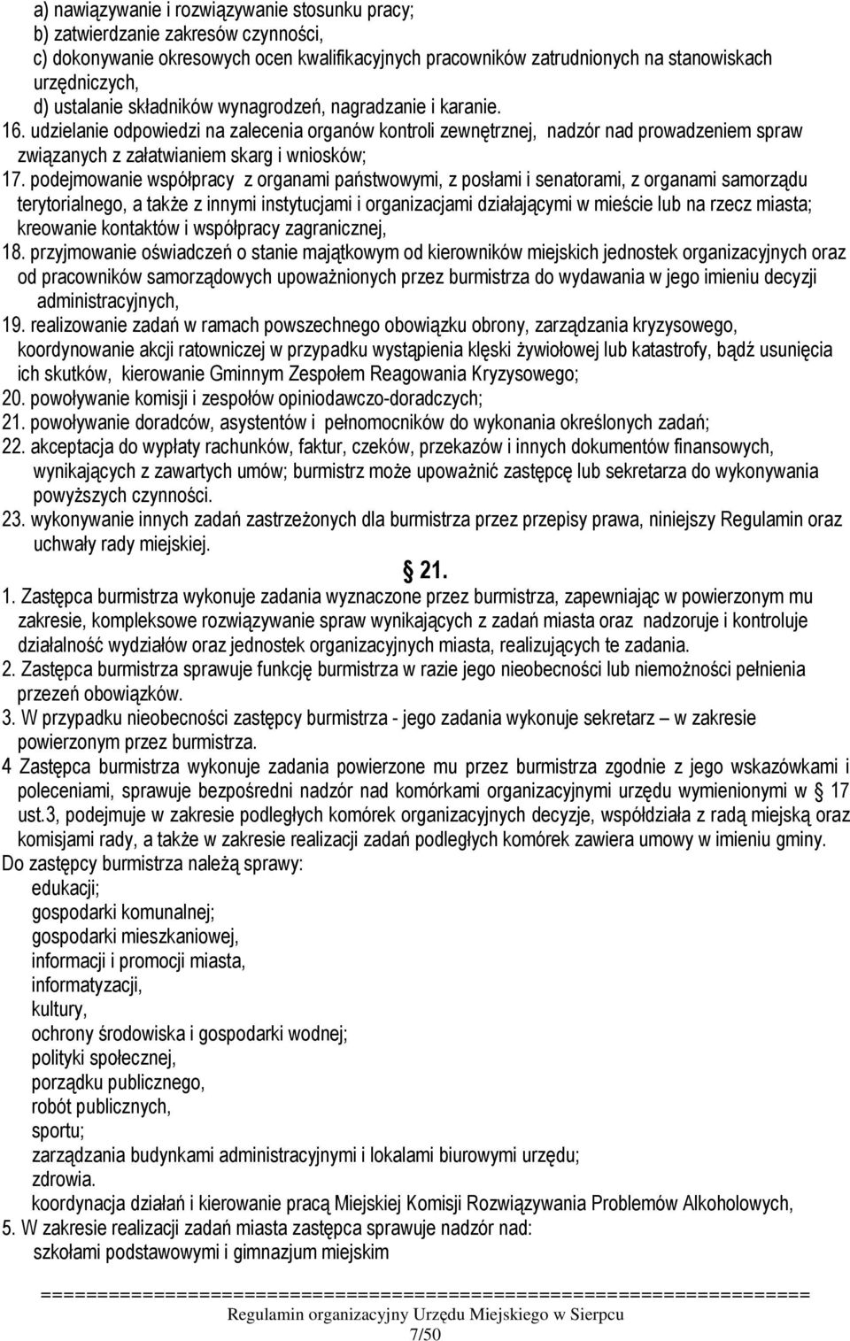 udzielanie odpowiedzi na zalecenia organów kontroli zewnętrznej, nadzór nad prowadzeniem spraw związanych z załatwianiem skarg i wniosków; 17.