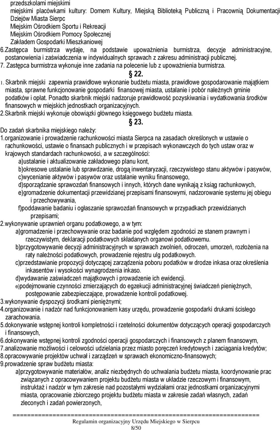 Zastępca burmistrza wydaje, na podstawie upowaŝnienia burmistrza, decyzje administracyjne, postanowienia i zaświadczenia w indywidualnych sprawach z zakresu administracji publicznej. 7.