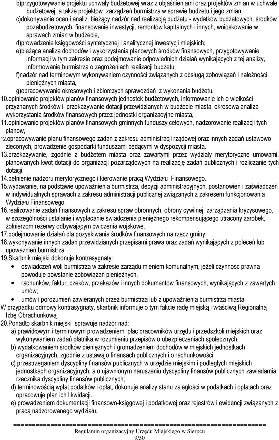 d)prowadzenie księgowości syntetycznej i analitycznej inwestycji miejskich; e)bieŝąca analiza dochodów i wykorzystania planowych środków finansowych, przygotowywanie informacji w tym zakresie oraz