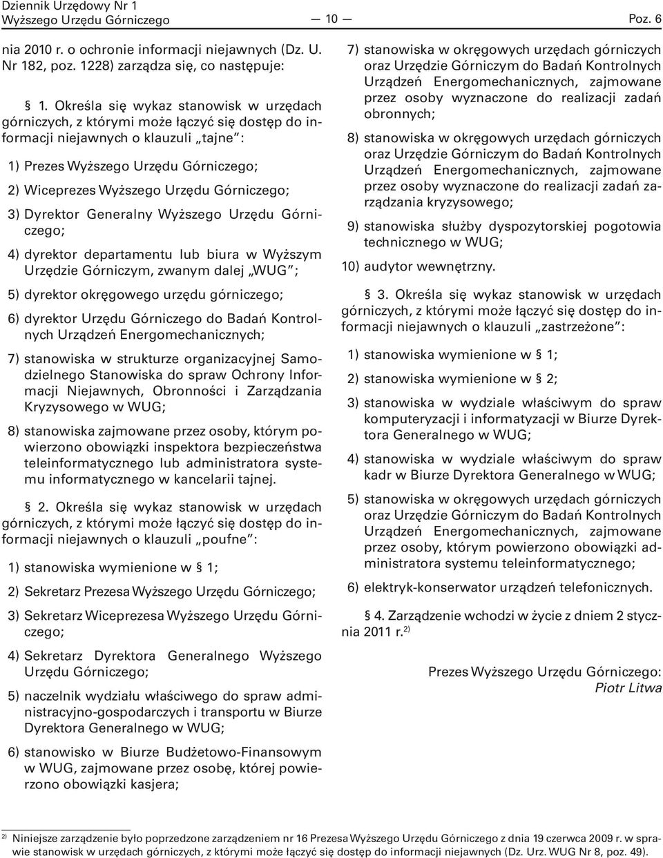 Górniczego; 3) Dyrektor Generalny Wyższego Urzędu Górniczego; 4) dyrektor departamentu lub biura w Wyższym Urzędzie Górniczym, zwanym dalej WUG ; 5) dyrektor okręgowego urzędu górniczego; 6) dyrektor