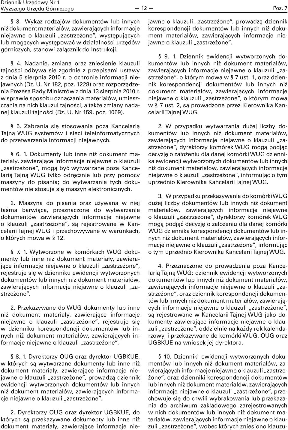 stanowi załącznik do Instrukcji. 4. Nadanie, zmiana oraz zniesienie klauzuli tajności odbywa się zgodnie z przepisami ustawy z dnia 5 sierpnia 2010 r. o ochronie informacji niejawnych (Dz. U.