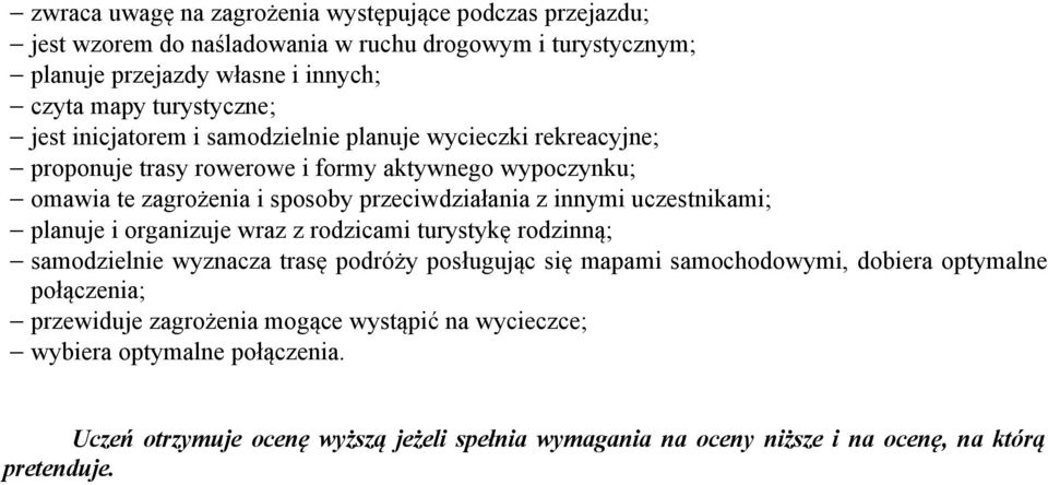 uczestnikami; planuje i organizuje wraz z rodzicami turystykę rodzinną; samodzielnie wyznacza trasę podróży posługując się mapami samochodowymi, dobiera optymalne połączenia;