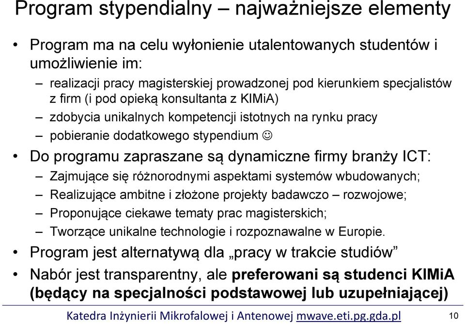 różnorodnymi aspektami systemów wbudowanych; Realizujące ambitne i złożone projekty badawczo rozwojowe; Proponujące ciekawe tematy prac magisterskich; Tworzące unikalne technologie i rozpoznawalne w