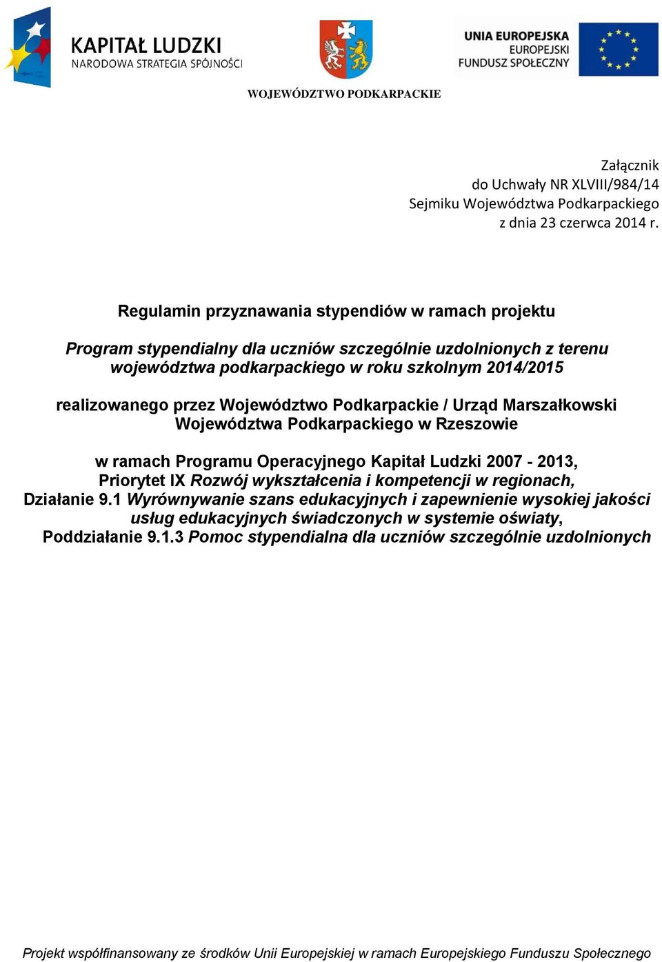 realizowanego przez Województwo Podkarpackie / Urząd Marszałkowski Województwa Podkarpackiego w Rzeszowie w ramach Programu Operacyjnego Kapitał Ludzki 2007-2013, Priorytet IX