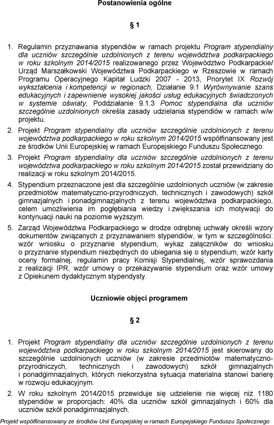 Województwo Podkarpackie/ Urząd Marszałkowski Województwa Podkarpackiego w Rzeszowie w ramach Programu Operacyjnego Kapitał Ludzki 2007-2013, Priorytet IX Rozwój wykształcenia i kompetencji w