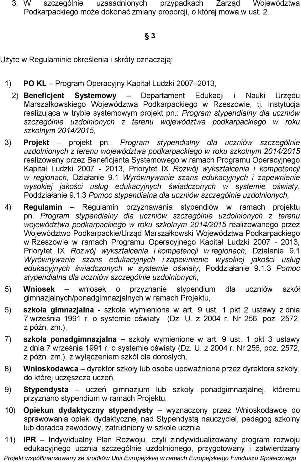 Podkarpackiego w Rzeszowie, tj. instytucja realizująca w trybie systemowym projekt pn.