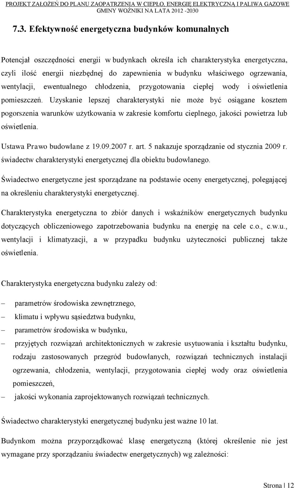 Uzyskanie lepszej charakterystyki nie może być osiągane kosztem pogorszenia warunków użytkowania w zakresie komfortu cieplnego, jakości powietrza lub oświetlenia. Ustawa Prawo budowlane z 19.09.