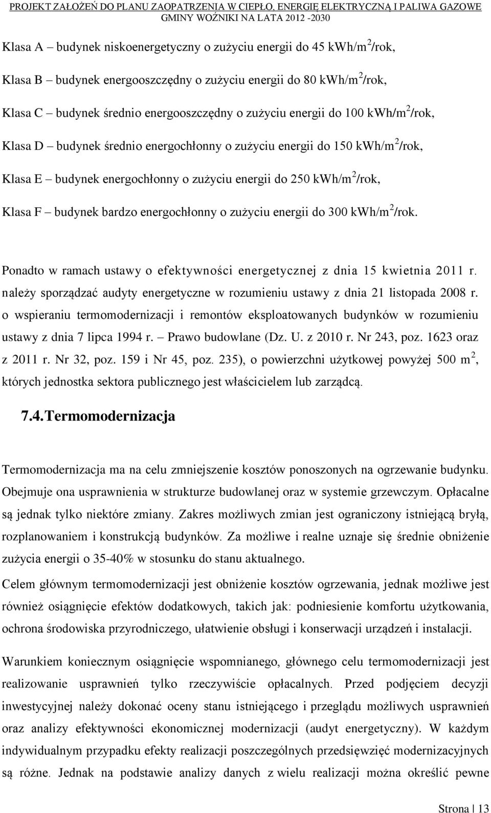 energochłonny o zużyciu energii do 300 kwh/m 2 /rok. Ponadto w ramach ustawy o efektywności energetycznej z dnia 15 kwietnia 2011 r.