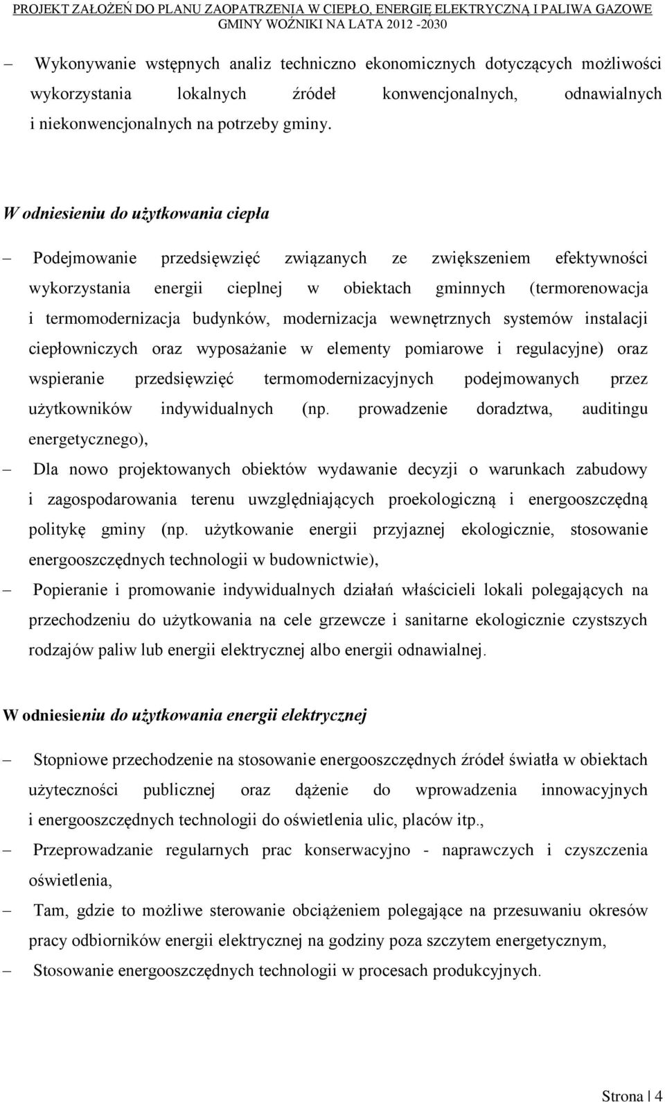 budynków, modernizacja wewnętrznych systemów instalacji ciepłowniczych oraz wyposażanie w elementy pomiarowe i regulacyjne) oraz wspieranie przedsięwzięć termomodernizacyjnych podejmowanych przez