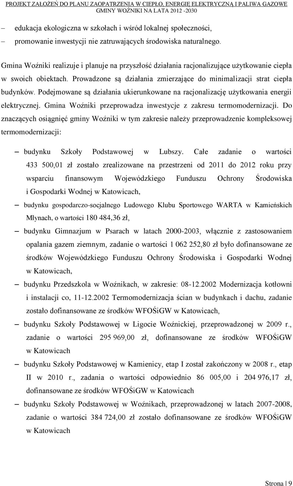 Podejmowane są działania ukierunkowane na racjonalizację użytkowania energii elektrycznej. Gmina Woźniki przeprowadza inwestycje z zakresu termomodernizacji.