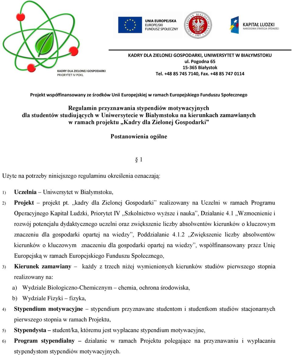 Uniwersytecie w Białymstoku na kierunkach zamawianych w ramach projektu Kadry dla Zielonej Gospodarki Postanowienia ogólne 1 Użyte na potrzeby niniejszego regulaminu określenia oznaczają: 1) Uczelnia