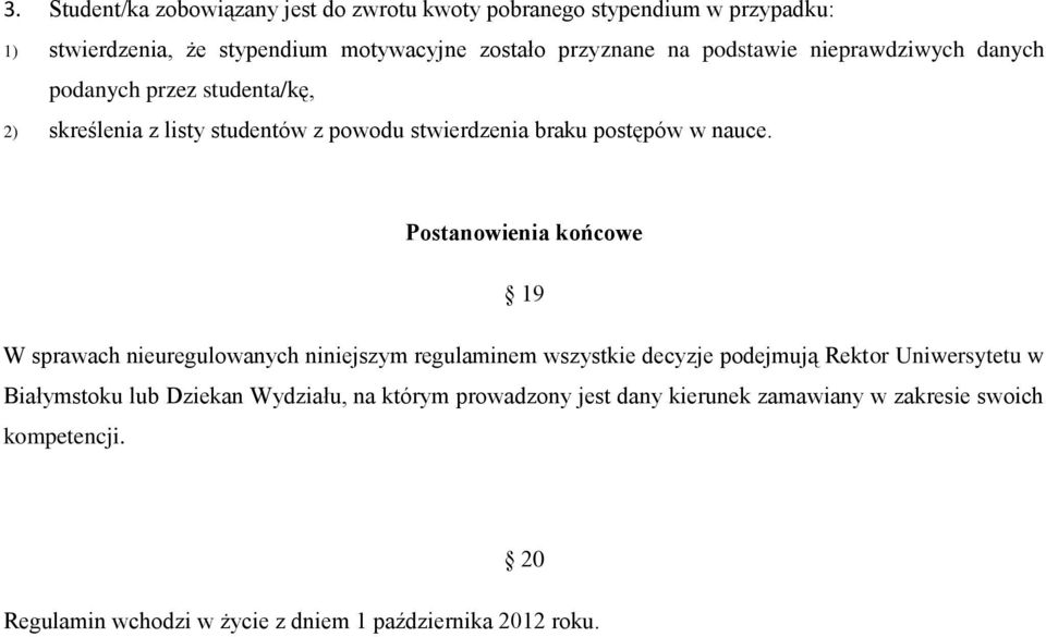 Postanowienia końcowe 19 W sprawach nieuregulowanych niniejszym regulaminem wszystkie decyzje podejmują Rektor Uniwersytetu w Białymstoku lub