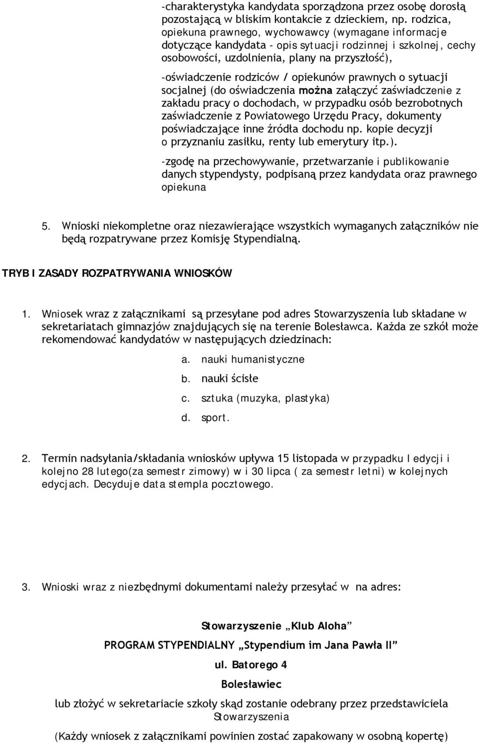 opiekunów prawnych o sytuacji socjalnej (do oświadczenia można załączyć zaświadczenie z zakładu pracy o dochodach, w przypadku osób bezrobotnych zaświadczenie z Powiatowego Urzędu Pracy, dokumenty