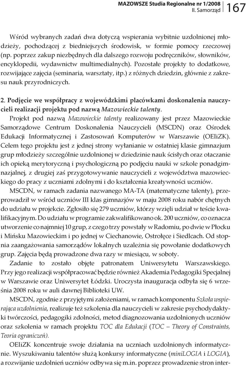 ) z różnych dziedzin, głównie z zakresu nauk przyrodniczych. 2. Podjęcie we współpracy z wojewódzkimi placówkami doskonalenia nauczycieli realizacji projektu pod nazwą Mazowieckie talenty.