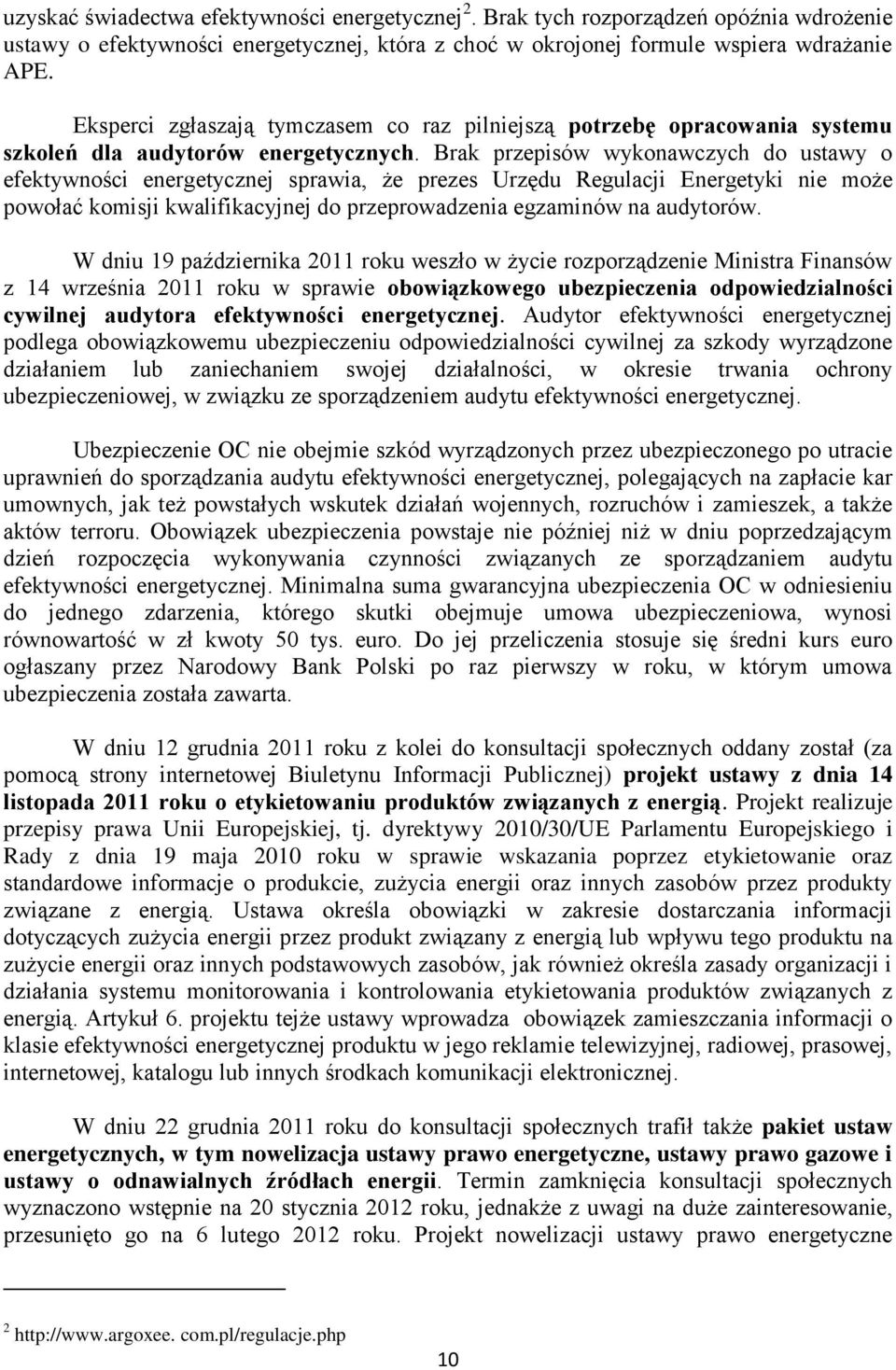 Brak przepisów wykonawczych do ustawy o efektywności energetycznej sprawia, że prezes Urzędu Regulacji Energetyki nie może powołać komisji kwalifikacyjnej do przeprowadzenia egzaminów na audytorów.