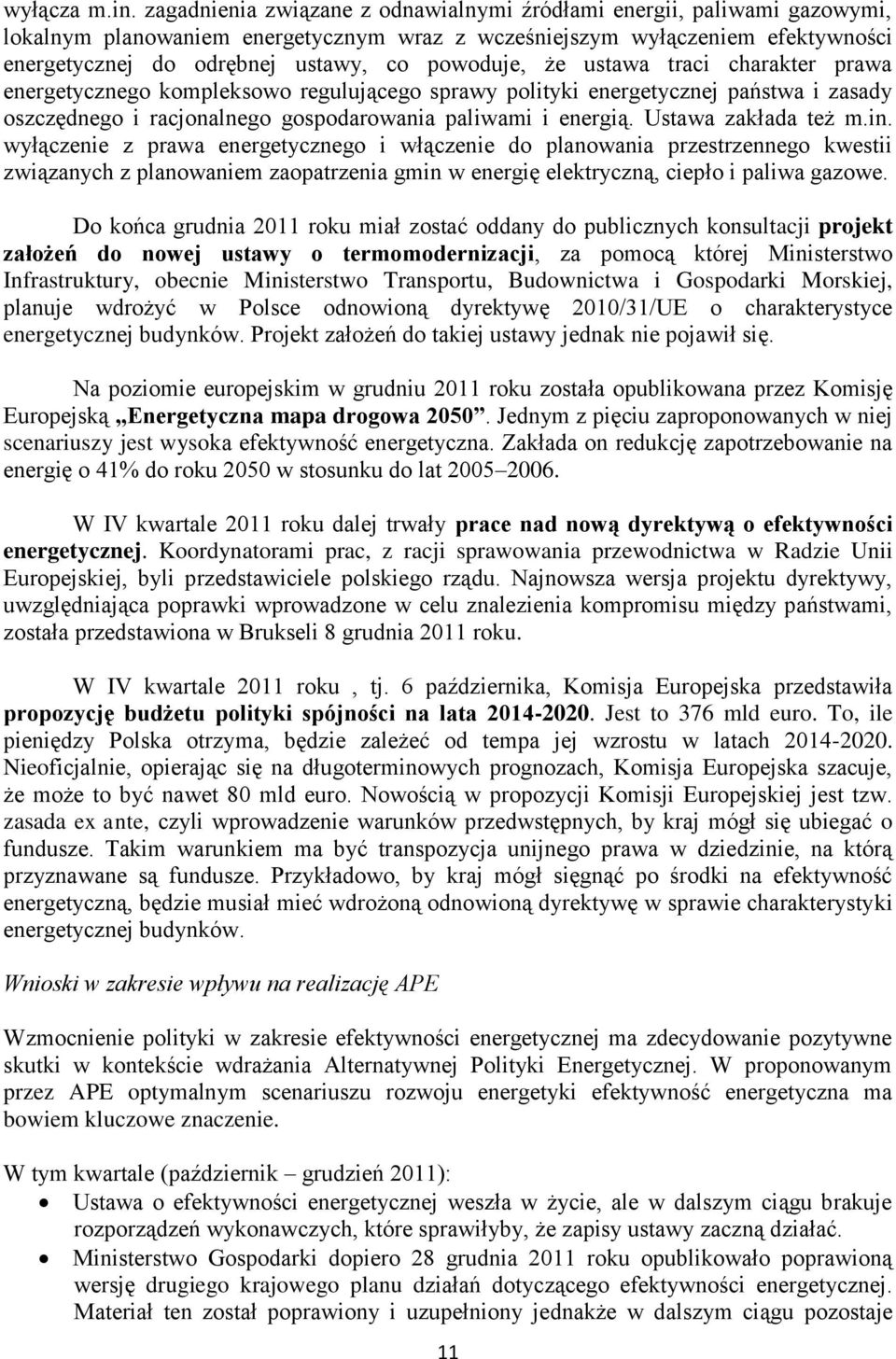 powoduje, że ustawa traci charakter prawa energetycznego kompleksowo regulującego sprawy polityki energetycznej państwa i zasady oszczędnego i racjonalnego gospodarowania paliwami i energią.