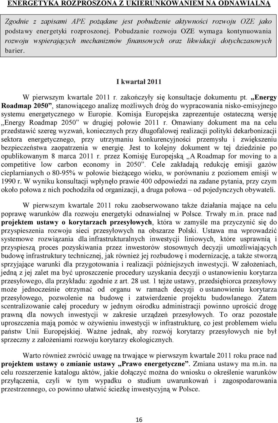 zakończyły się konsultacje dokumentu pt. Energy Roadmap 2050, stanowiącego analizę możliwych dróg do wypracowania nisko-emisyjnego systemu energetycznego w Europie.