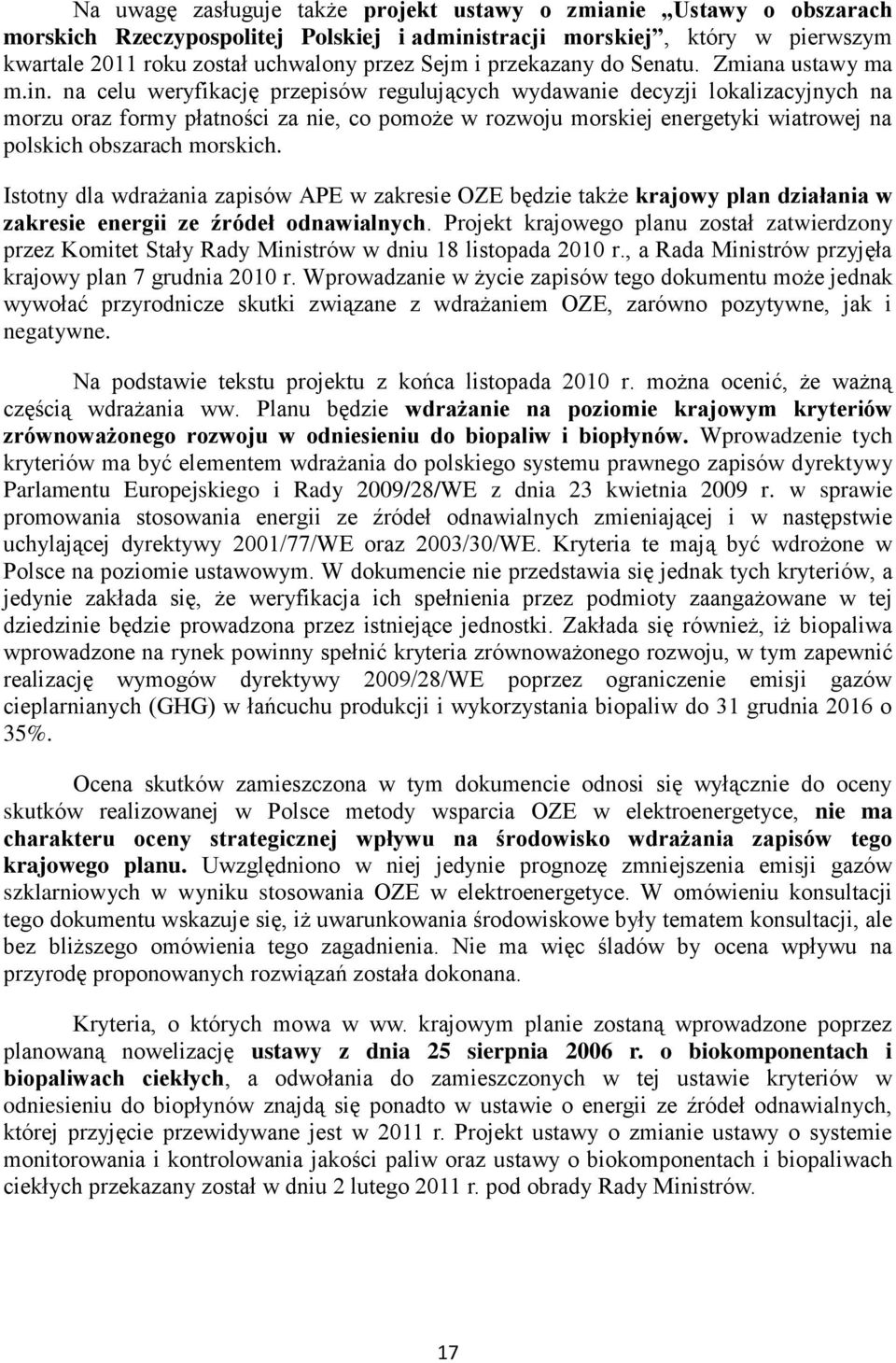 na celu weryfikację przepisów regulujących wydawanie decyzji lokalizacyjnych na morzu oraz formy płatności za nie, co pomoże w rozwoju morskiej energetyki wiatrowej na polskich obszarach morskich.