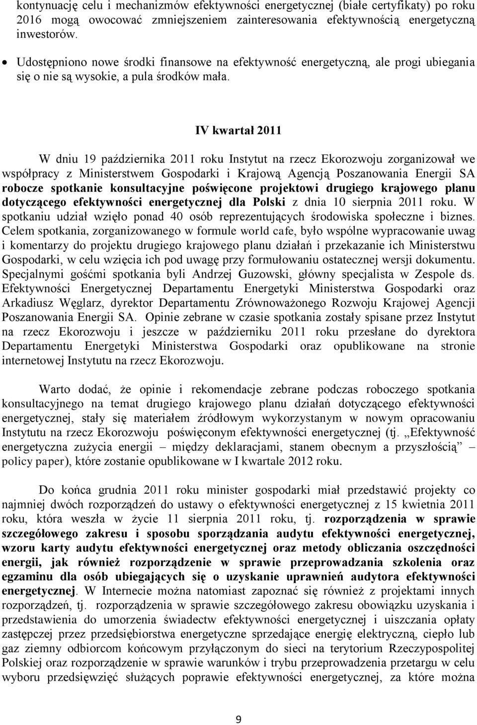 IV kwartał 2011 W dniu 19 października 2011 roku Instytut na rzecz Ekorozwoju zorganizował we współpracy z Ministerstwem Gospodarki i Krajową Agencją Poszanowania Energii SA robocze spotkanie