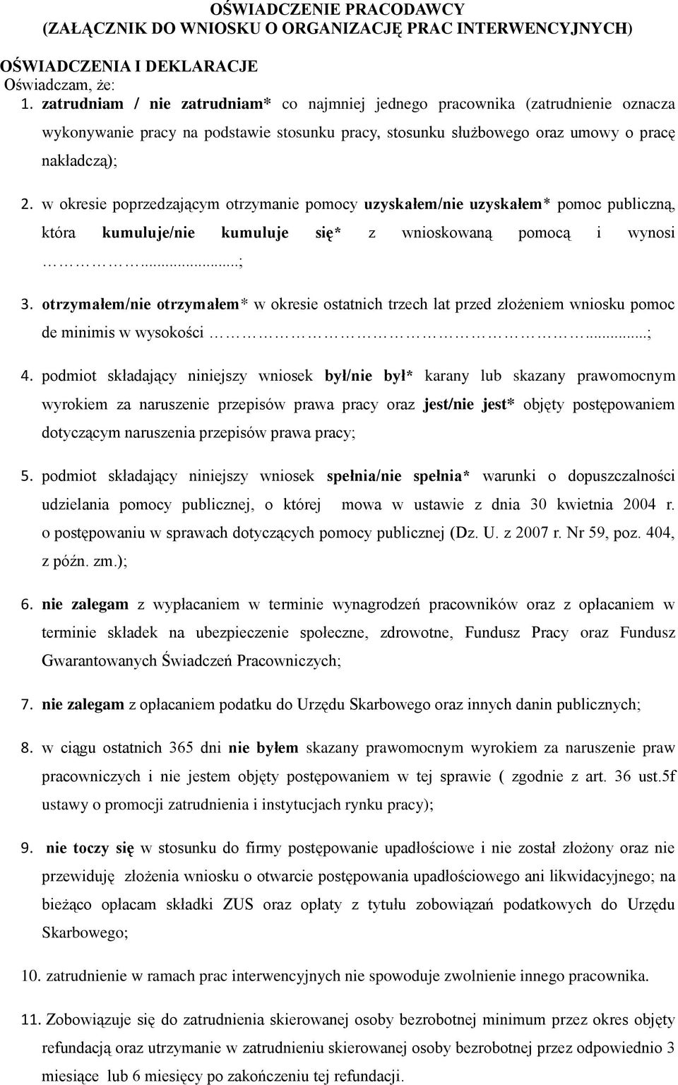 w okresie poprzedzającym otrzymanie pomocy uzyskałem/nie uzyskałem* pomoc publiczną, która kumuluje/nie kumuluje się* z wnioskowaną pomocą i wynosi...; 3.