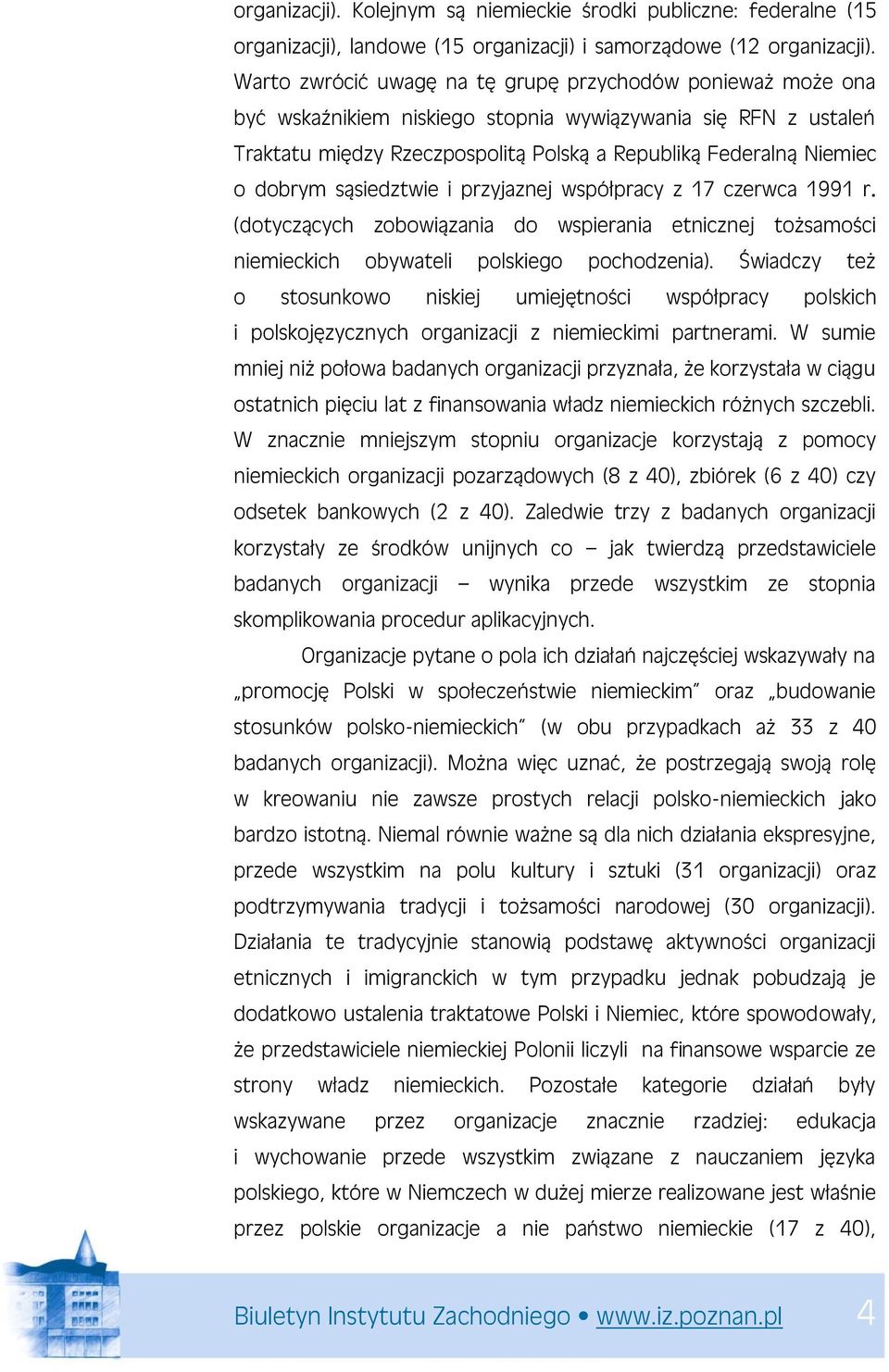 dobrym sąsiedztwie i przyjaznej współpracy z 17 czerwca 1991 r. (dotyczących zobowiązania do wspierania etnicznej tożsamości niemieckich obywateli polskiego pochodzenia).