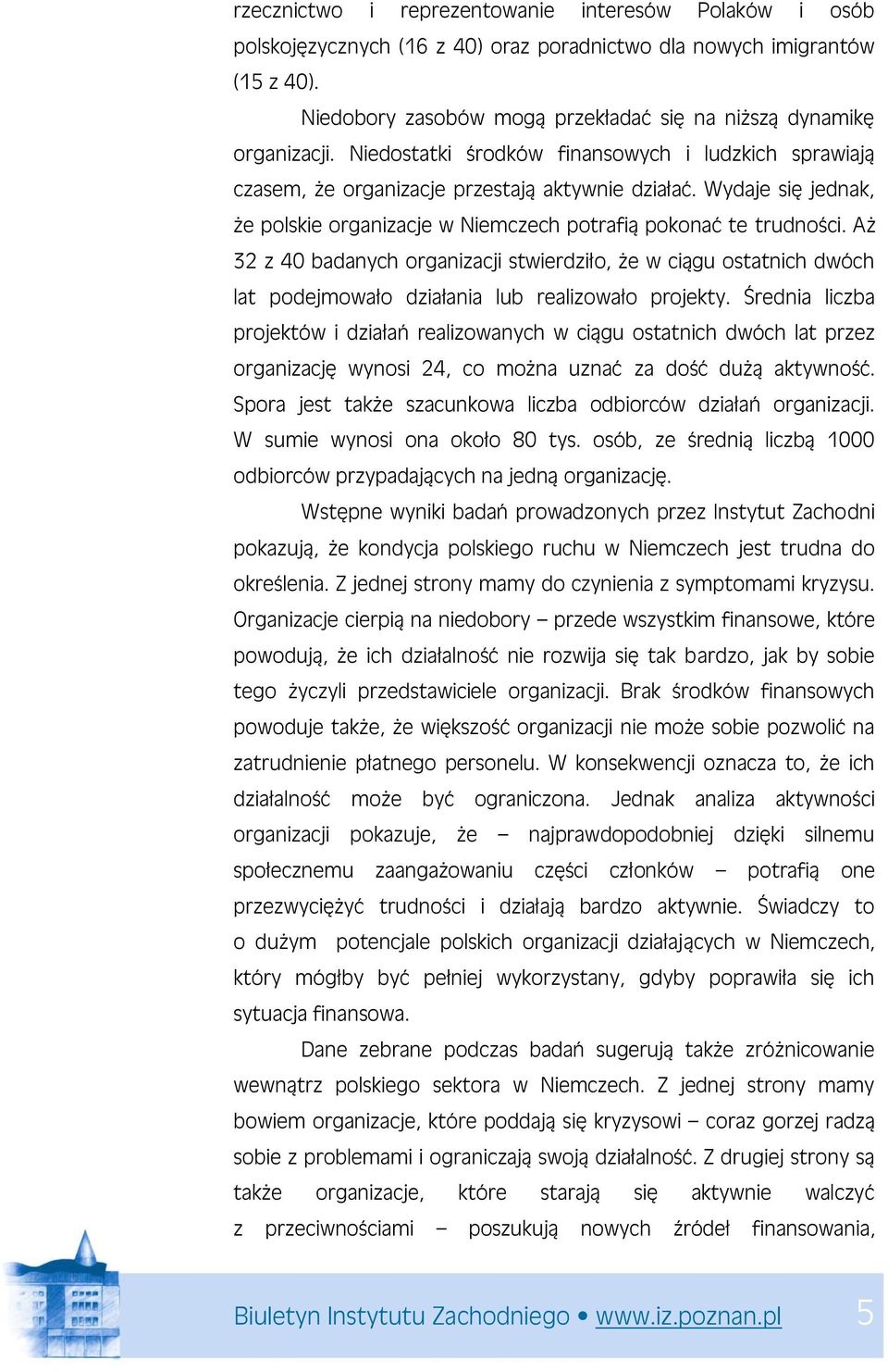 Wydaje się jednak, że polskie organizacje w Niemczech potrafią pokonać te trudności.