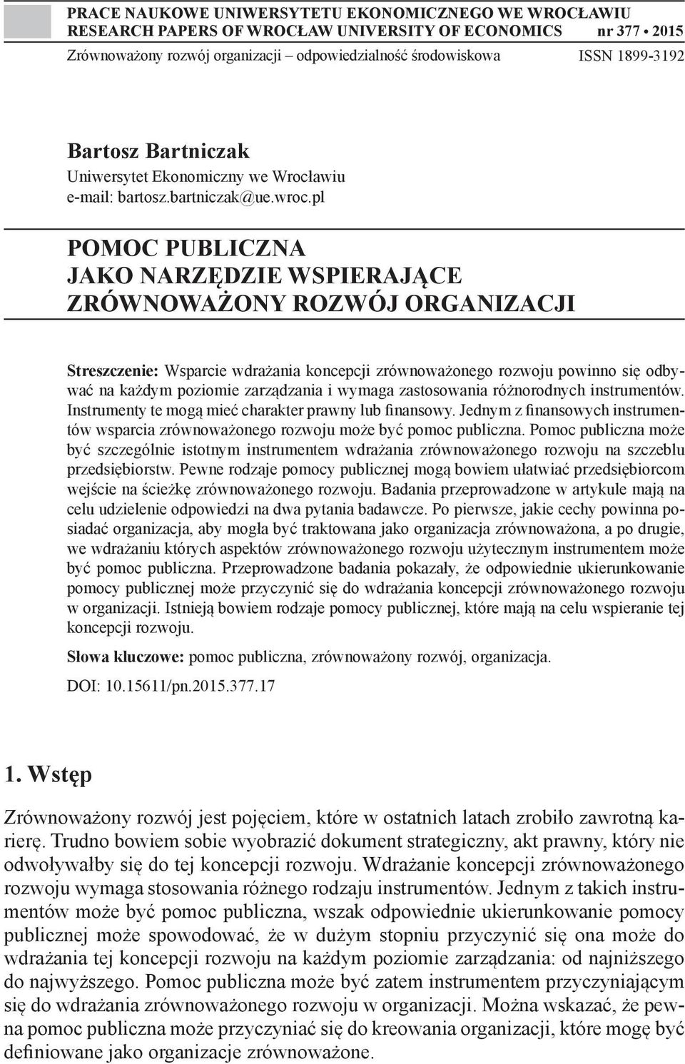 pl POMOC PUBLICZNA JAKO NARZĘDZIE WSPIERAJĄCE ZRÓWNOWAŻONY ROZWÓJ ORGANIZACJI Streszczenie: Wsparcie wdrażania koncepcji zrównoważonego rozwoju powinno się odbywać na każdym poziomie zarządzania i