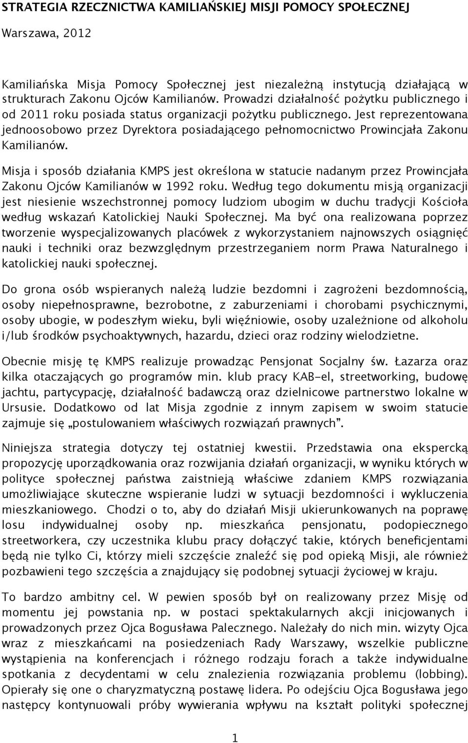 Jest reprezentowana jednoosobowo przez Dyrektora posiadającego pełnomocnictwo Prowincjała Zakonu Kamilianów.