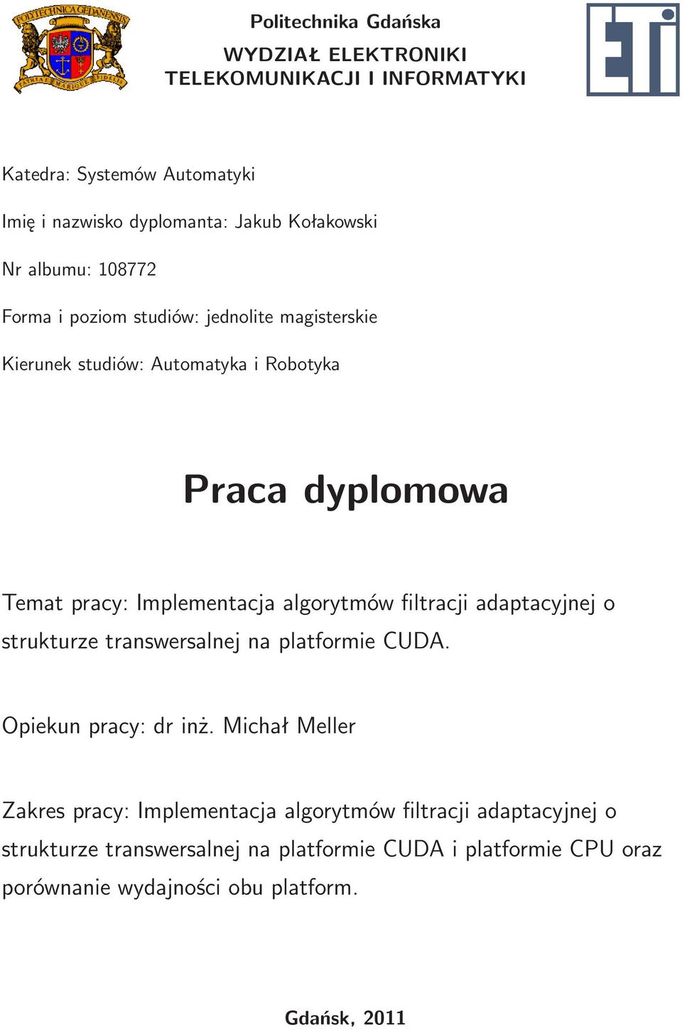 algorytmów filtracji adaptacyjnej o strukturze transwersalnej na platformie CUDA. Opiekun pracy: dr inż.