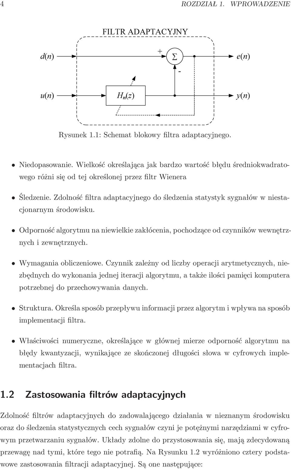 Zdolność filtra adaptacyjnego do śledzenia statystyk sygnałów w niestacjonarnym środowisku. Odporność algorytmu na niewielkie zakłócenia, pochodzące od czynników wewnętrznych i zewnętrznych.