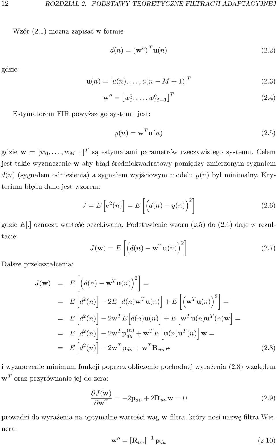 celem jest takie wyznaczenie w aby błąd średniokwadratowy pomiędzy zmierzonym sygnałem d(n)(sygnałem odniesienia) a sygnałem wyjściowym modelu y(n) był minimalny.