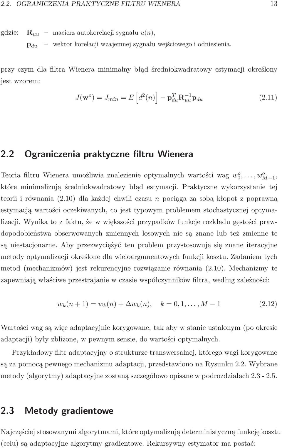 2 Ograniczenia praktyczne filtru Wienera TeoriafiltruWieneraumożliwiaznalezienieoptymalnychwartościwagw0 o,...,wo M 1, które minimalizują średniokwadratowy błąd estymacji.