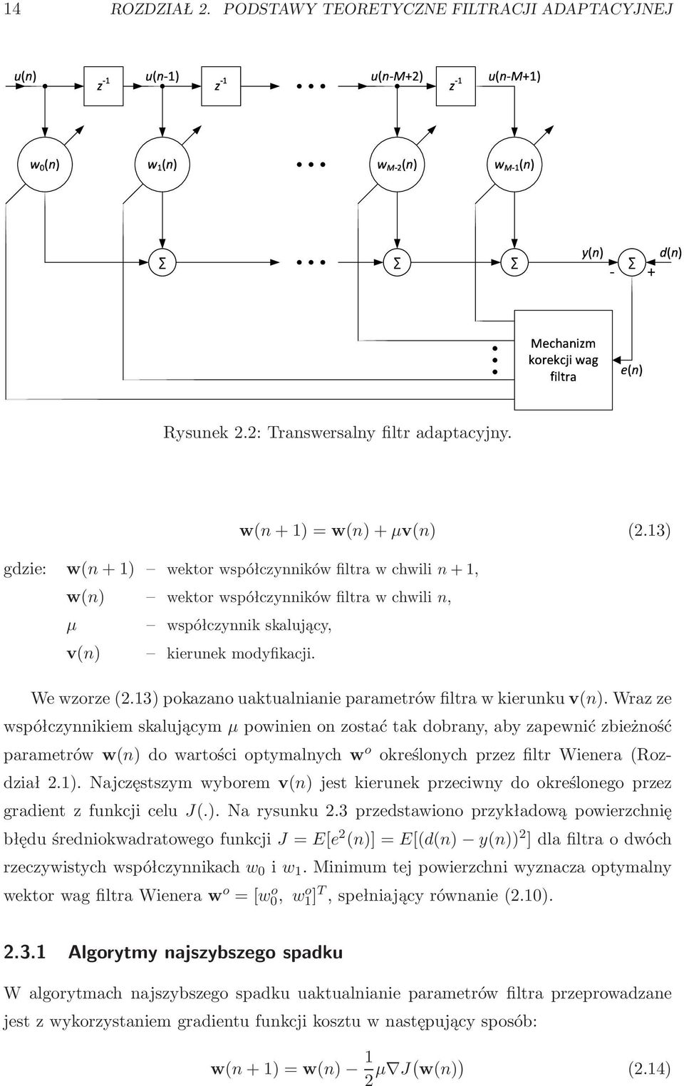 13) gdzie: w(n+1) wektorwspółczynnikówfiltrawchwilin+1, w(n) wektor współczynników filtra w chwili n, µ współczynnik skalujący, v(n) kierunek modyfikacji. We wzorze(2.