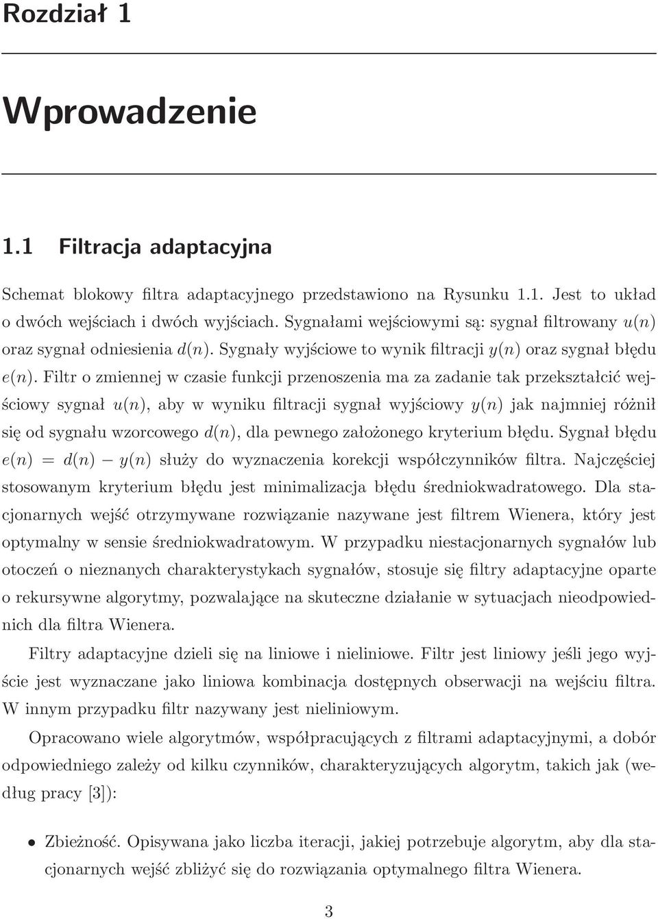 Filtr o zmiennej w czasie funkcji przenoszenia ma za zadanie tak przekształcić wejściowy sygnał u(n), aby w wyniku filtracji sygnał wyjściowy y(n) jak najmniej różnił się od sygnału wzorcowego d(n),