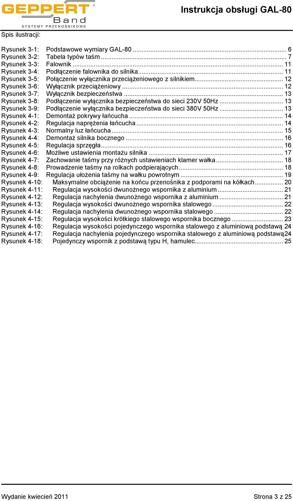 .. 13 Rysunek 3-8: Podłączenie wyłącznika bezpieczeństwa do sieci 230V 50Hz... 13 Rysunek 3-9: Podłączenie wyłącznika bezpieczeństwa do sieci 380V 50Hz... 13 Rysunek 4-1: Demontaż pokrywy łańcucha.