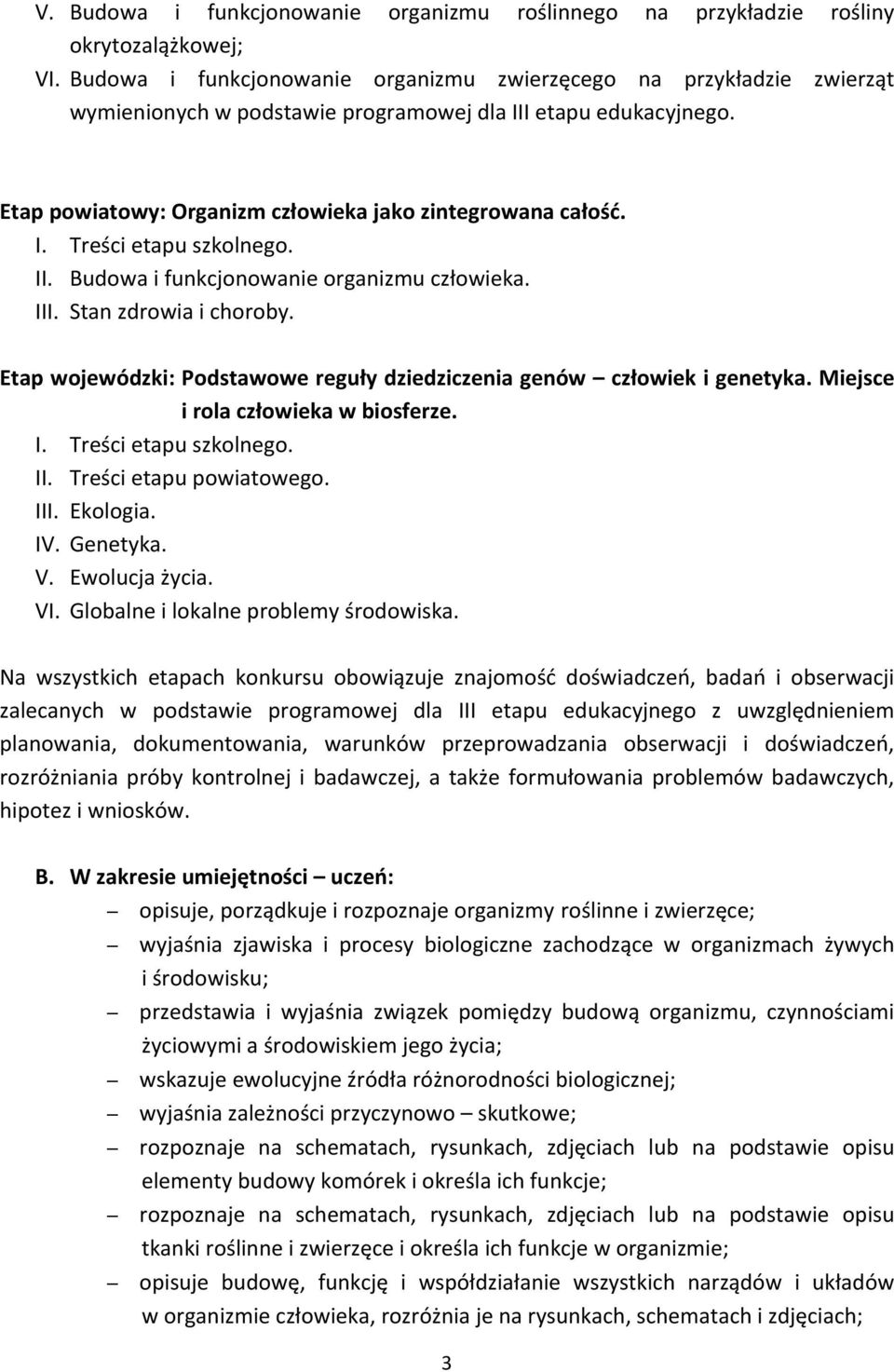 II. Budowa i funkcjonowanie organizmu człowieka. III. Stan zdrowia i choroby. Etap wojewódzki: Podstawowe reguły dziedziczenia genów człowiek i genetyka. Miejsce i rola człowieka w biosferze. I. Treści etapu szkolnego.