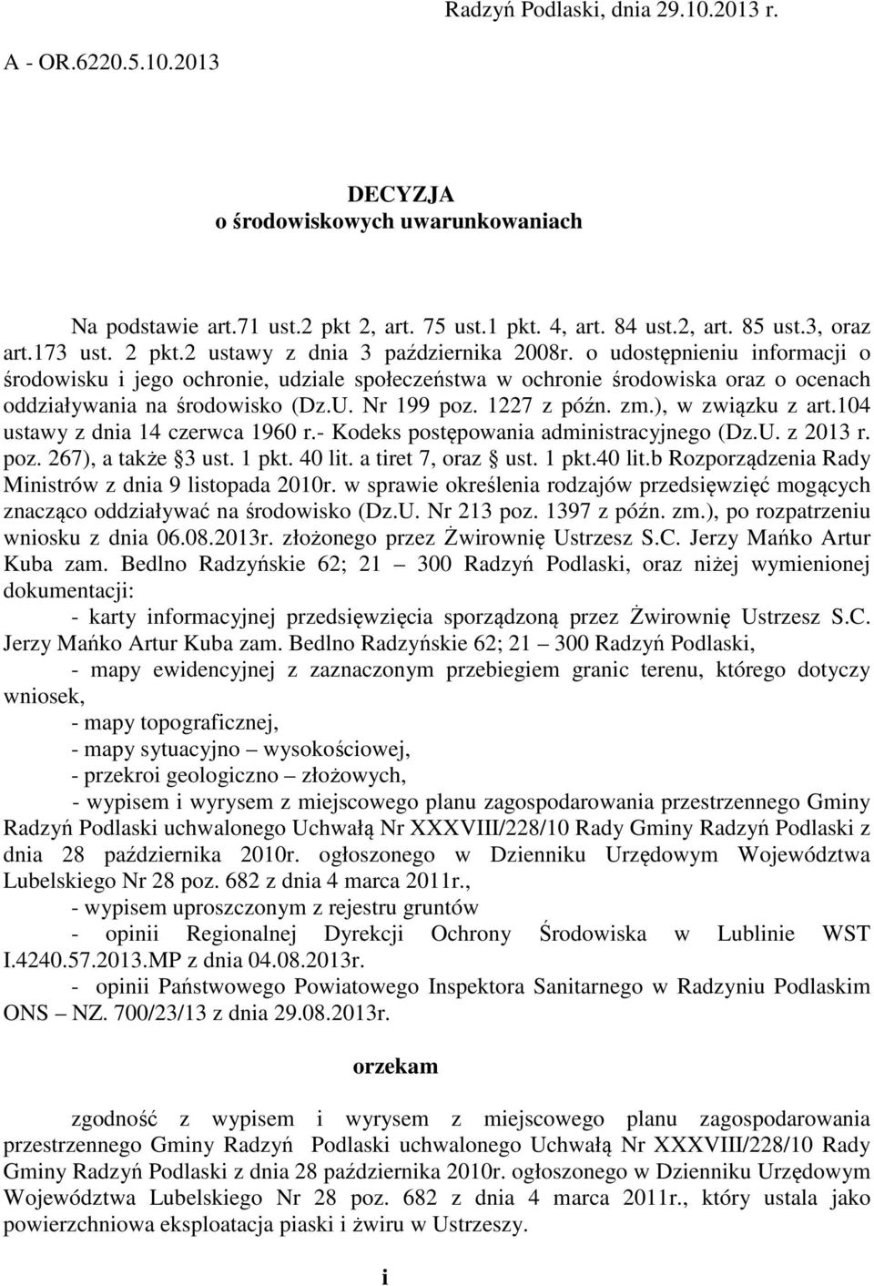 o udostępnieniu informacji o środowisku i jego ochronie, udziale społeczeństwa w ochronie środowiska oraz o ocenach oddziaływania na środowisko (Dz.U. Nr 199 poz. 1227 z późn. zm.), w związku z art.