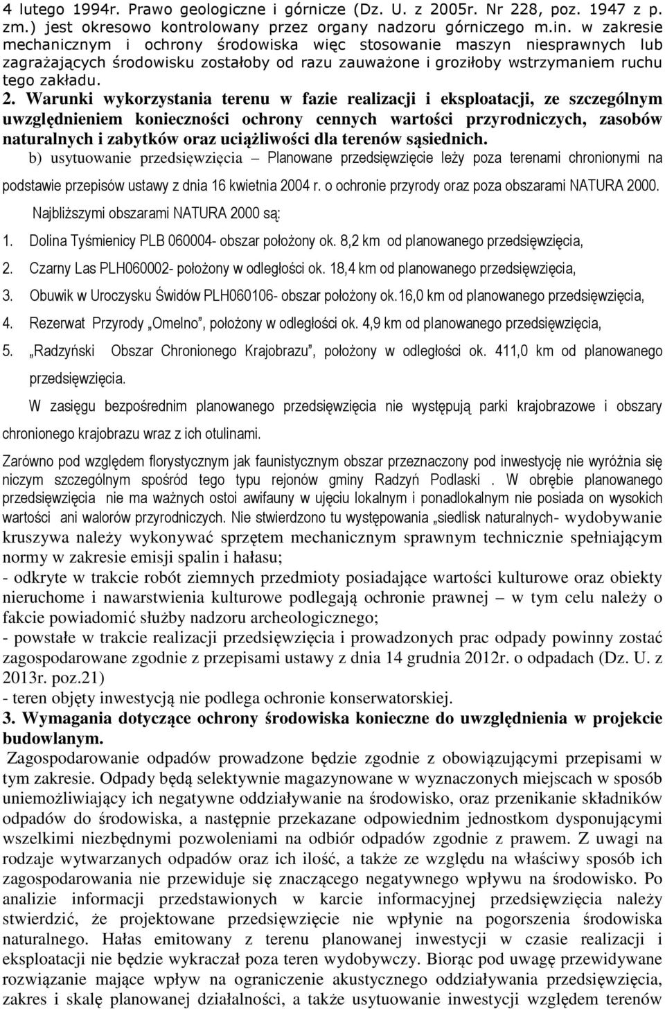 Warunki wykorzystania terenu w fazie realizacji i eksploatacji, ze szczególnym uwzględnieniem konieczności ochrony cennych wartości przyrodniczych, zasobów naturalnych i zabytków oraz uciążliwości