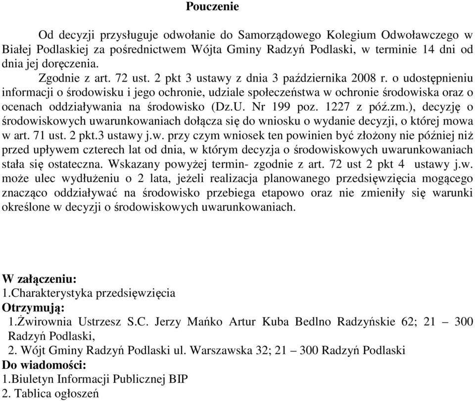 o udostępnieniu informacji o środowisku i jego ochronie, udziale społeczeństwa w ochronie środowiska oraz o ocenach oddziaływania na środowisko (Dz.U. Nr 199 poz. 1227 z póź.zm.