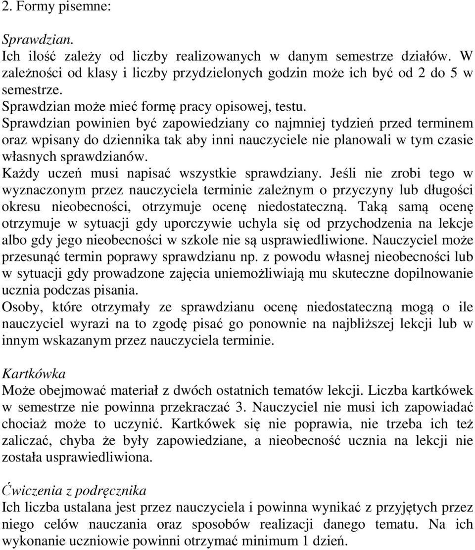 Sprawdzian powinien być zapowiedziany co najmniej tydzień przed terminem oraz wpisany do dziennika tak aby inni nauczyciele nie planowali w tym czasie własnych sprawdzianów.