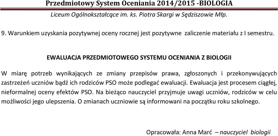 zastrzeżeń uczniów bądź ich rodziców PSO może podlegać ewaluacji. Ewaluacja jest procesem ciągłej, nieformalnej oceny efektów PSO.