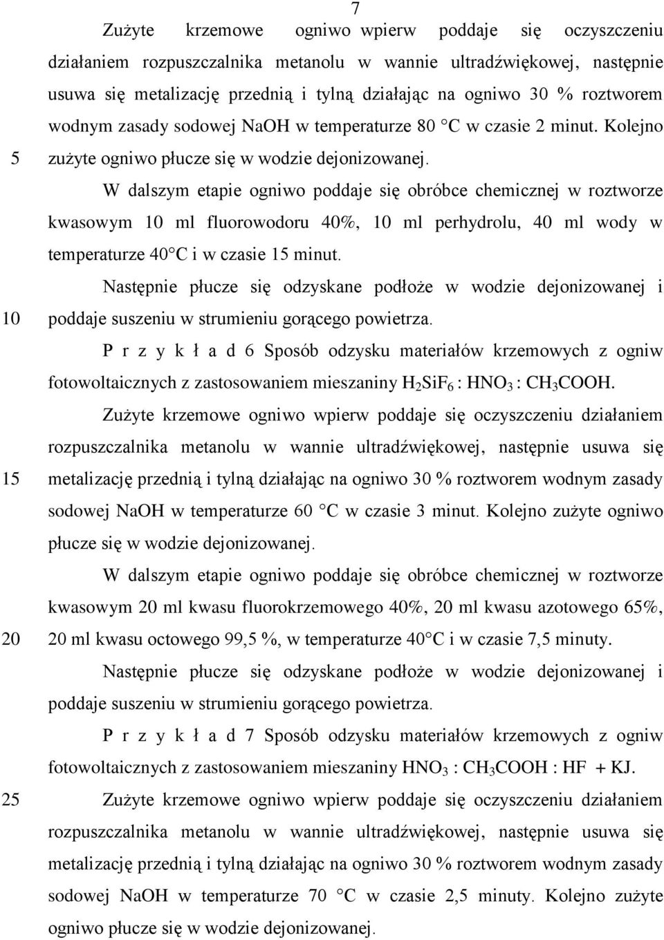 P r z y k ł a d 6 Sposób odzysku materiałów krzemowych z ogniw fotowoltaicznych z zastosowaniem mieszaniny H 2 SiF 6 : HNO 3 : CH 3 COOH.