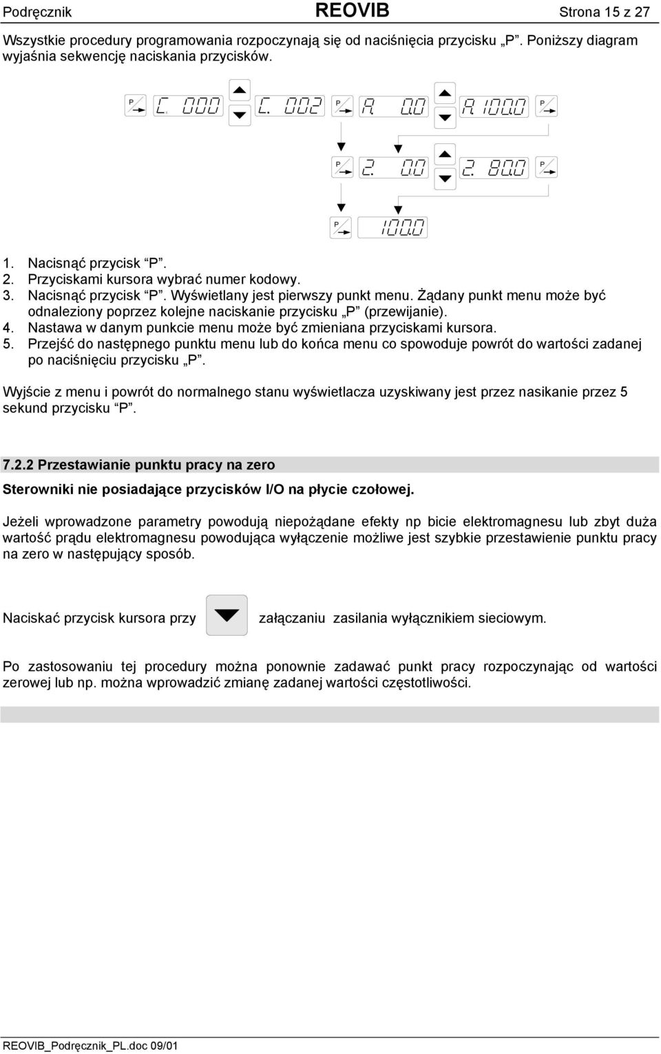 Nastawa w danym punkcie menu może być zmieniana przyciskami kursora. 5. rzejść do następnego punktu menu lub do końca menu co spowoduje powrót do wartości zadanej po naciśnięciu przycisku.