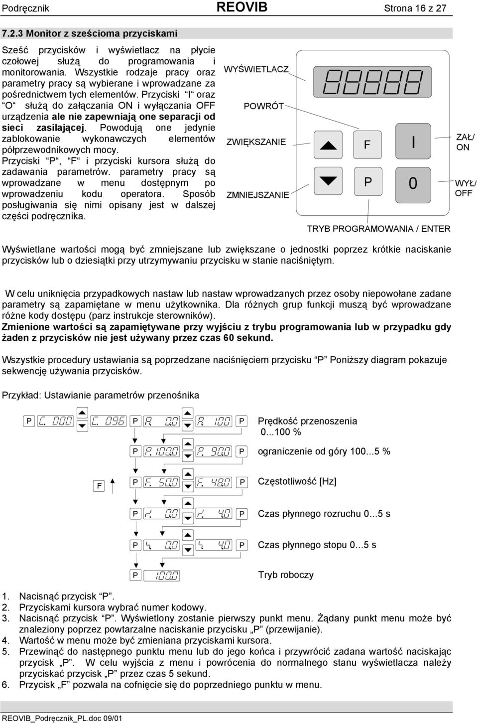 rzyciski I oraz O służą do załączania ON i wyłączania OFF urządzenia ale nie zapewniają one separacji od sieci zasilającej.