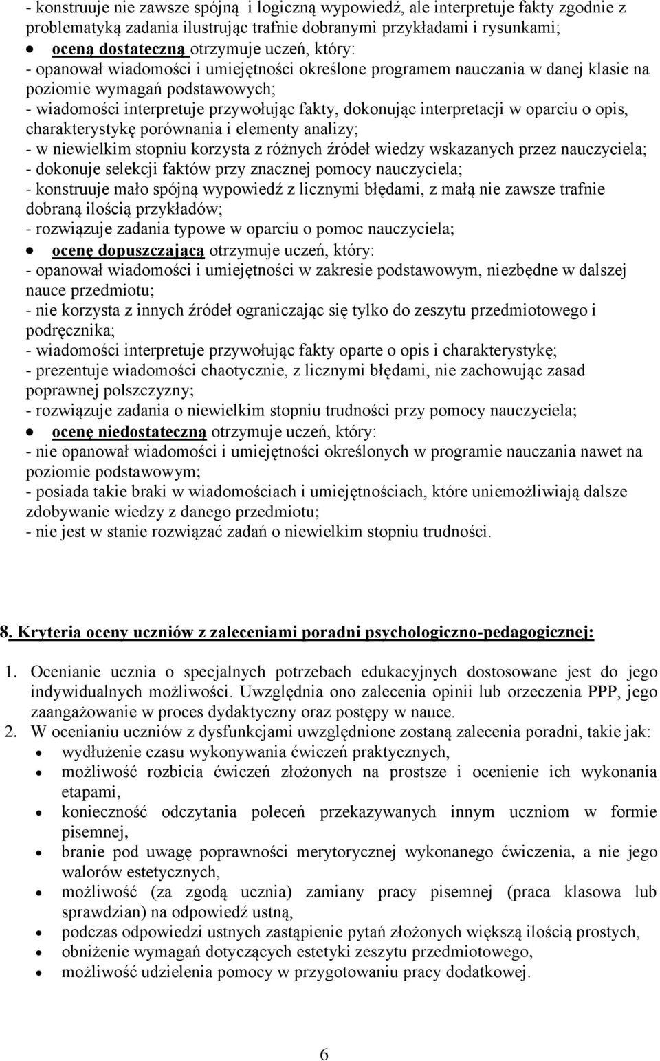 oparciu o opis, charakterystykę porównania i elementy analizy; - w niewielkim stopniu korzysta z różnych źródeł wiedzy wskazanych przez nauczyciela; - dokonuje selekcji faktów przy znacznej pomocy