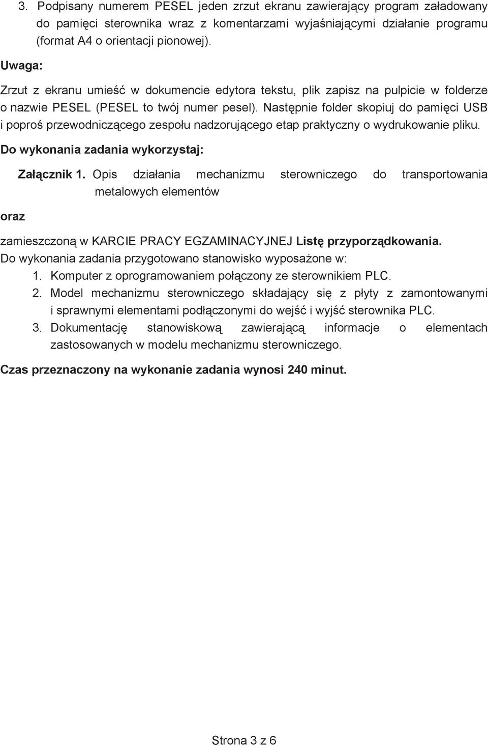 Nast pnie folder skopiuj do pami ci USB i popro przewodnicz cego zespo u nadzoruj cego etap praktyczny o wydrukowanie pliku. Do wykonania zadania wykorzystaj: oraz Za cznik 1.