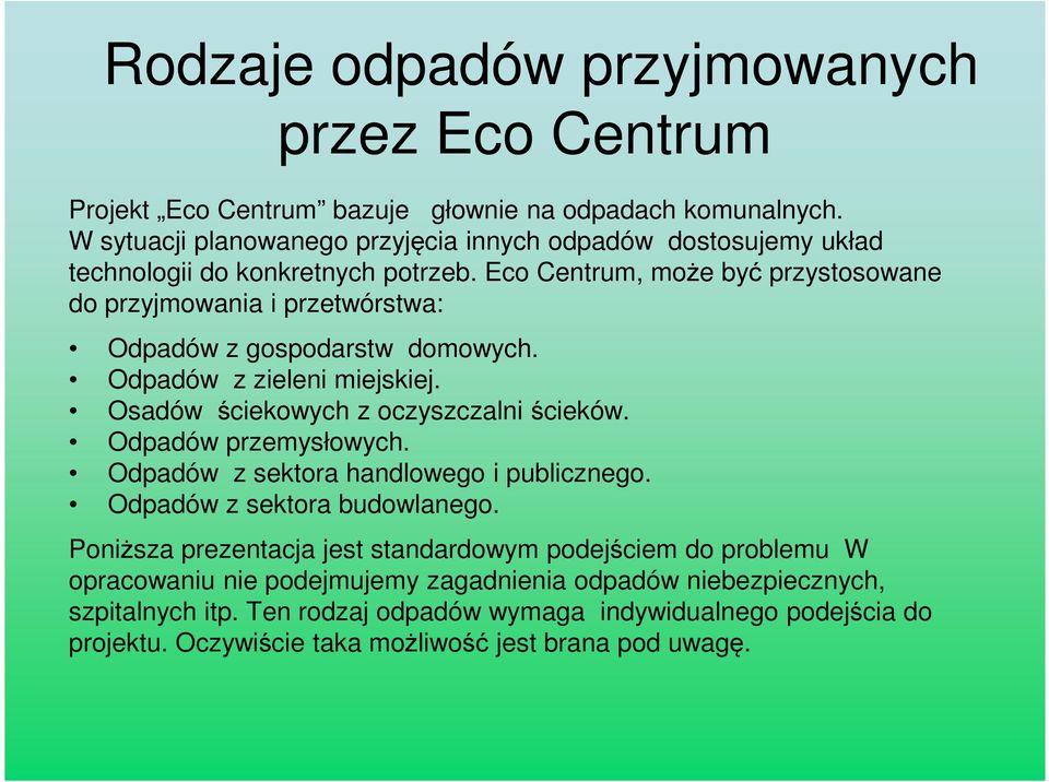 Eco Centrum, może być przystosowane do przyjmowania i przetwórstwa: Odpadów z gospodarstw domowych. Odpadów z zieleni miejskiej. Osadów ściekowych z oczyszczalni ścieków.