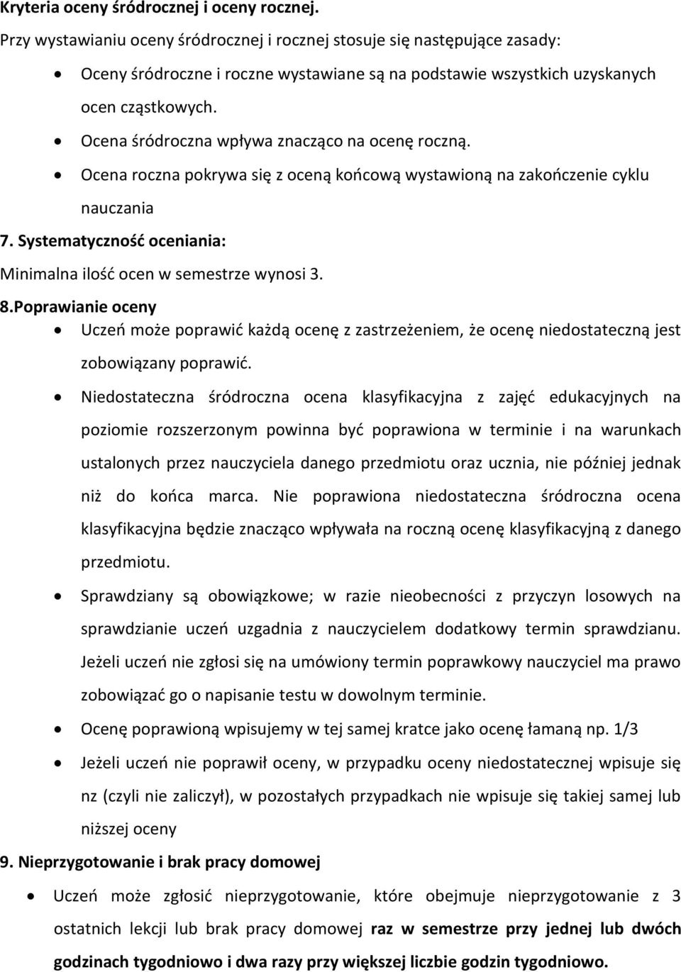 Ocena śródroczna wpływa znacząco na ocenę roczną. Ocena roczna pokrywa się z oceną końcową wystawioną na zakończenie cyklu nauczania 7.